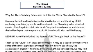 WAR REPORT - SEPT 30 2025 - JFK & THE MOVIE BACK TO THE FUTURE