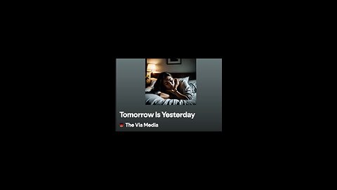 "Tomorrow Is Yesterday " by: The Via Media