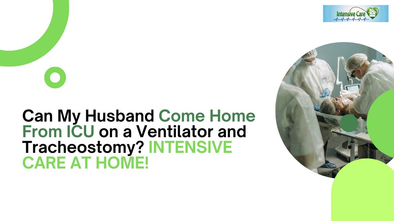 Can My Husband Come Home From ICU on a Ventilator and Tracheostomy? INTENSIVE CARE AT HOME!
