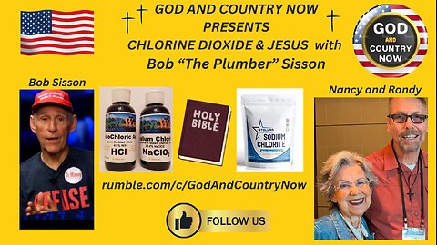 God and Country Now Presents- Chlorine Dioxide & Jesus with Bob "The Plumber" Sisson