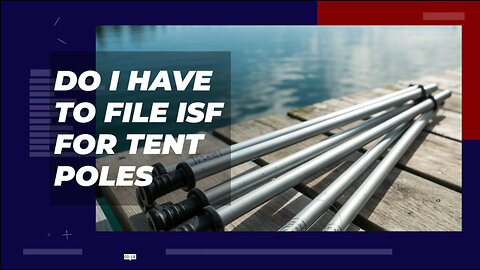 Do I Have To File ISF For Tent Poles