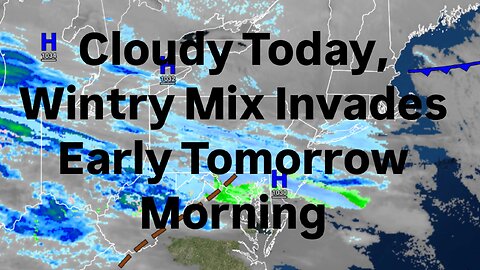 Cloudy Today, Wintry Mix Invades Early Tomorrow Morning