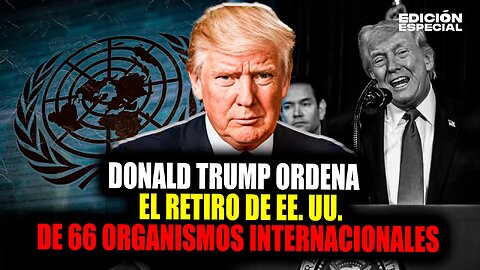 #EnVivo Trump ordena el retiro de Estados Unidos de más de 60 organismos internacionales