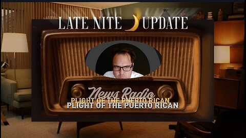 Late Nite🌙Update 'Plight of the Puerto Rican' -Dean Ryan ft. Ana Toledo