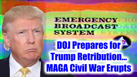 EBS Alert! DOJ Prepares For Trump Retribution...MAGA Civil War Erupts