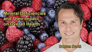 Health Issues Related to Mineral Deficiencies and Their Impact on Overall Health with Barton Scott