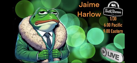 Jaim Harlow #9 Live 1/30 6pm PT 9pm ET #365