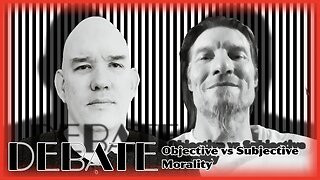 Debate: Objective Morality vs Subject Morality