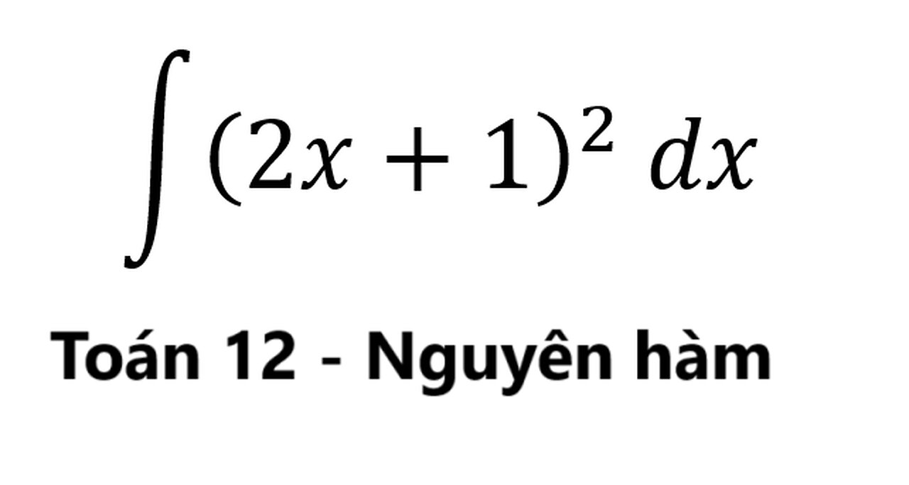 Toán 12: ∫ (2x+1)^2 dx - Nguyên hàm #NguyenHam #TichPhan #Integrals #Integrations