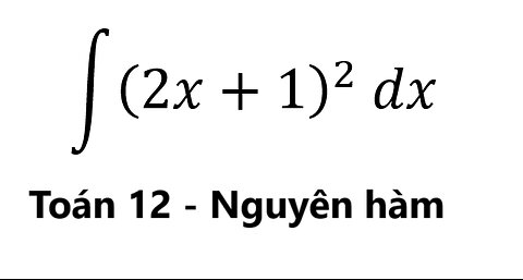 Toán 12: ∫ (2x+1)^2 dx - Nguyên hàm #NguyenHam #TichPhan #Integrals #Integrations