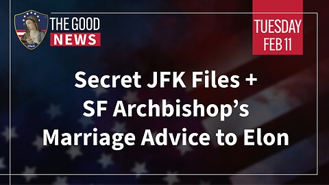 The Good News - Feb 11th 2025: Secret JFK Files, SF Archbishop’s Marriage Advice to Elon + More!