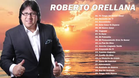 Roberto Orellana 11 Hora Sus Mejores Canciones Alabanza Música Cristiana.