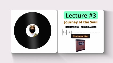 Journey of the Soul | Lecture No. 3 - The Hereafter Series