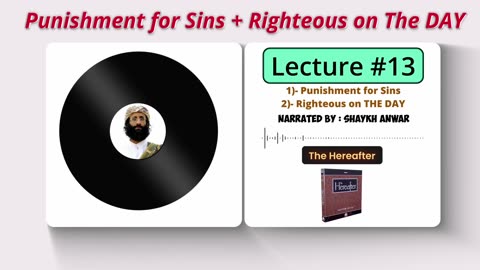 Punishment for Sins and The Righteous on that Day | Lecture No. 13 - The Hereafter Series