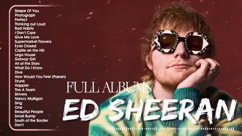 Ed Sheeran Playlist 2024 - Best Songs Collection Full Album - The Best of Ed Sheeran - Greatest Hits