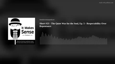 Short #23 - The Quiet War for the Soul, Ep. 5 - Respectability Over Repentance