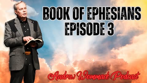 Andrew Wommack Podcast_ Book of Ephesians - Episode 3