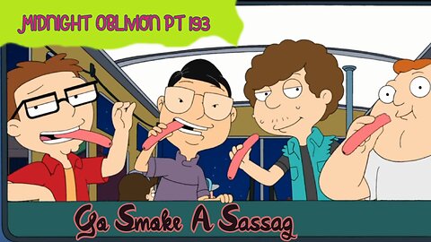 Midnight Oblivion Pt 193: Go Smoke a Sassag