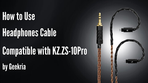 How to Use Headphones Cable Compatible with KZ.ZS-10Pro by Geekria