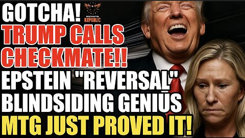 GOTCHA! Trump Calls Checkmate! Epstein Reversal BLINDSIDE GENIUS as MTG Proves in SHOCKING Interview