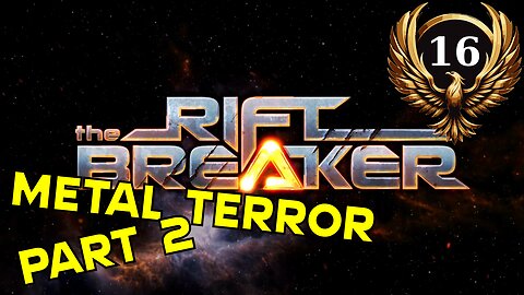 The Riftbreaker E16 [The Lust of Conquest!] Metal Terror part 2!