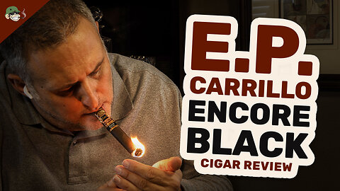 E.P. Carrillo Encore Black Cigar Review | Connecticut Broadleaf Power & Rich Spice