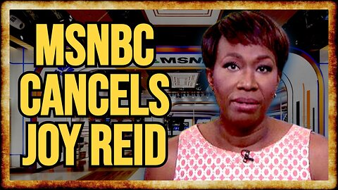 Joy Reid OUT at MSNBC Amid MAJOR Network Shakeup