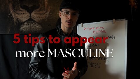 5 Tips to APPEAR more MASCULINE