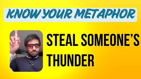 Steal Someone’s Thunder - Metaphor of the day