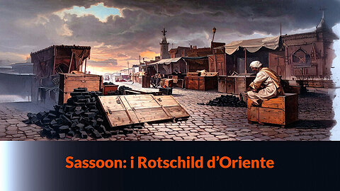 “🛑SASSOON: I ROTSCHILD D'ORIENTE” - MAZZONI NEWS #338 =/|🌟La famiglia di mercanti e banchieri che ha segretamente governato l'Oriente ai tempi della Guerra dell'Oppio|\=