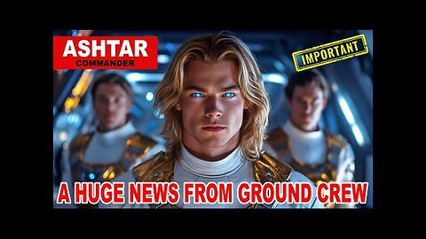 " A Huge news from Ground Crew " | Ashtar commander - These are fleeting times!