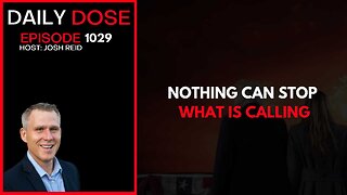 Nothing Can Stop What Is Coming | Ep. 1029 The Daily Dose