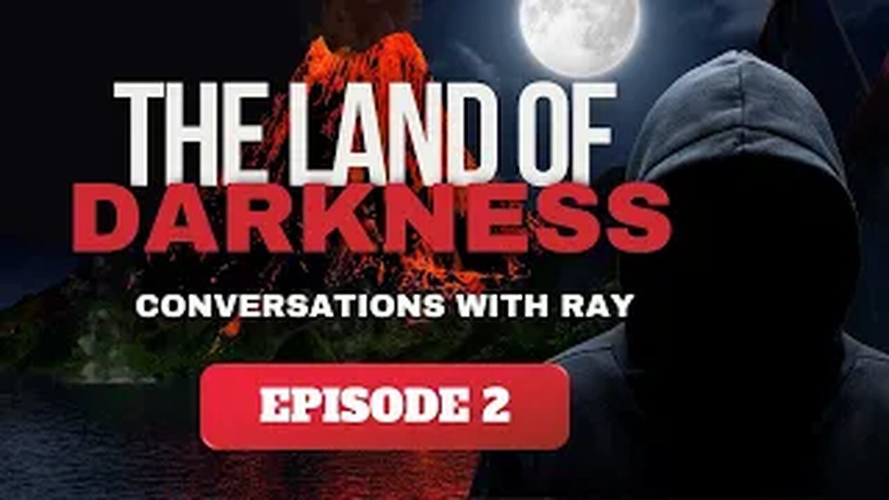 Conversations with Ray | Episode 2 | The Land of Darkness | CENSORED