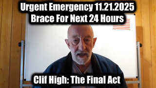Clif High Urgent Emergency 11.21.25 - The Final Act & Brace For Next 24 Hours