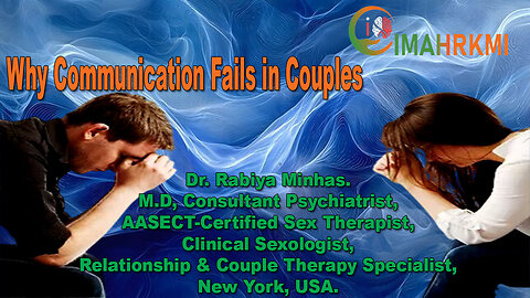 Why Communication Fails in Couples Dr. Rabiya Minhas, M.D, Relationship & Sexology Insights