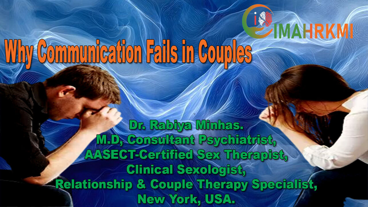 Why Communication Fails in Couples Dr. Rabiya Minhas, M.D, Relationship & Sexology Insights
