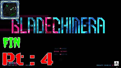 BLADECHIMERA Pt 4 {Story finish, extra hard boss after, SUPER sad for me to finish}