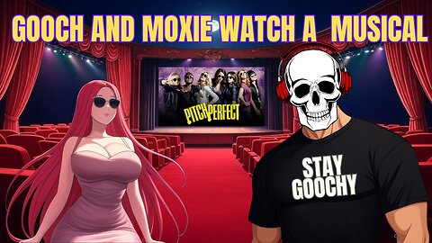 Gooch watches a Musical "Pitch Perfect" with Moxie Dame