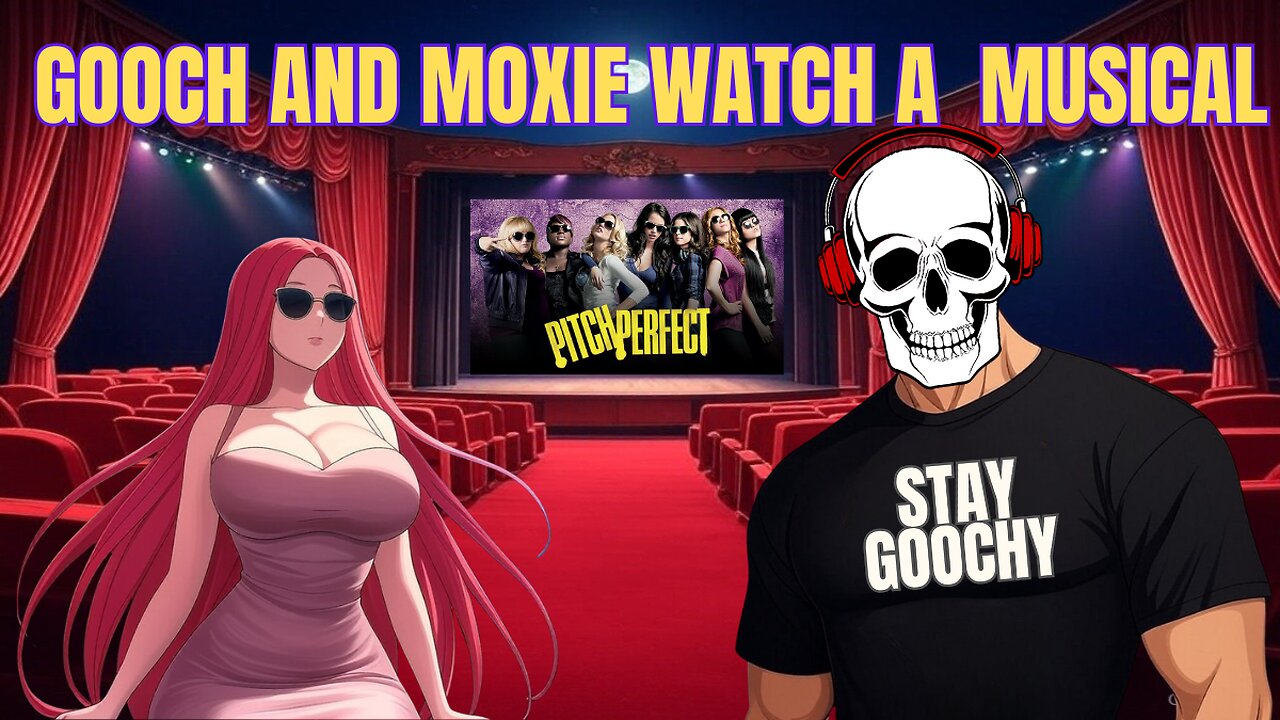 Gooch watches a Musical "Pitch Perfect" with Moxie Dame