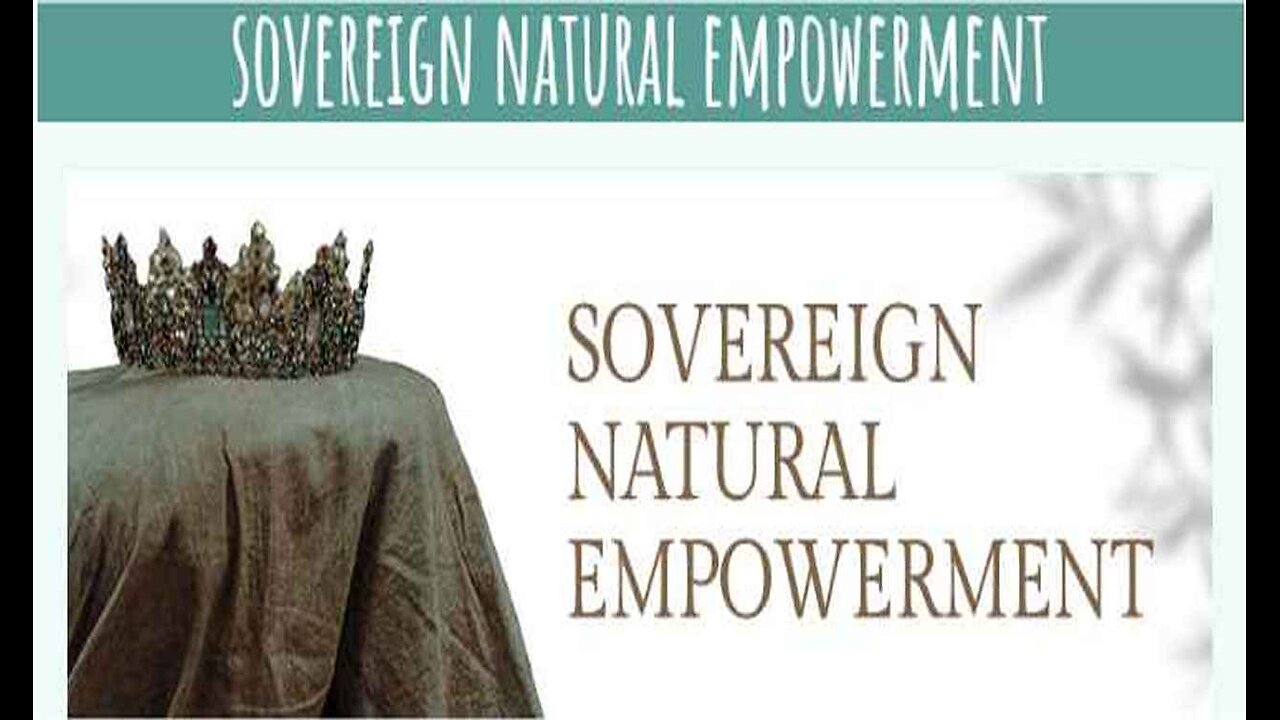 Sovereign Natural Empowerment. Also See Playlists.