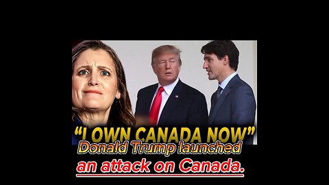 Donald Trump launched an attack on Canada.