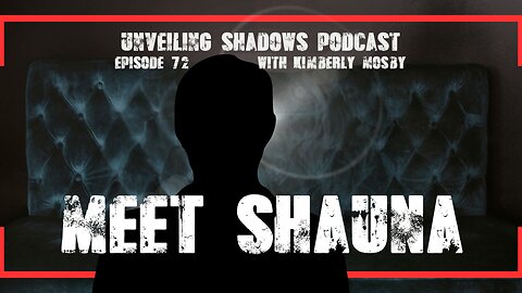 Meet Shauna: Reveals All AI PsyOps & Reality Loops | Unveiling Shadows EP 72