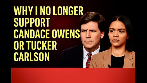 Why I No Longer Support Candace Owens or Tucker Carlson