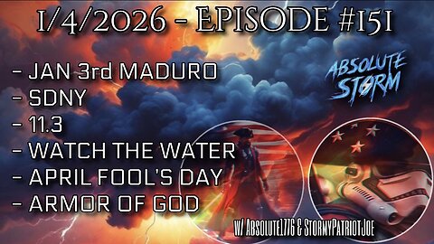 Absolute Storm Ep 151 1/4/26 6pm EST Maduro|SDNY|11.3|Watch The Water|Armor Of God