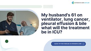 My Husband's 61 on Ventilator, Lung Cancer, Pleural Effusion&Bile What Will the Treatment Be in ICU?