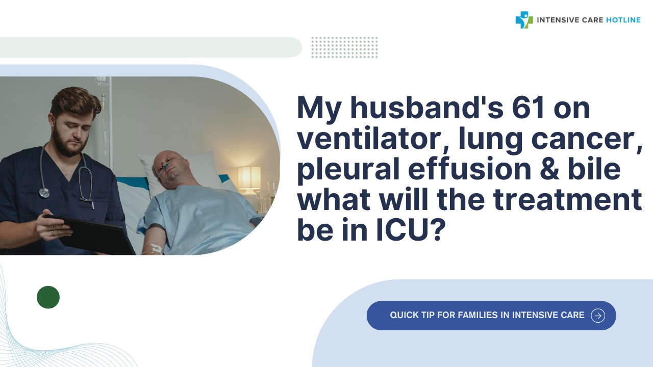 My Husband's 61 on Ventilator, Lung Cancer, Pleural Effusion&Bile What Will the Treatment Be in ICU?