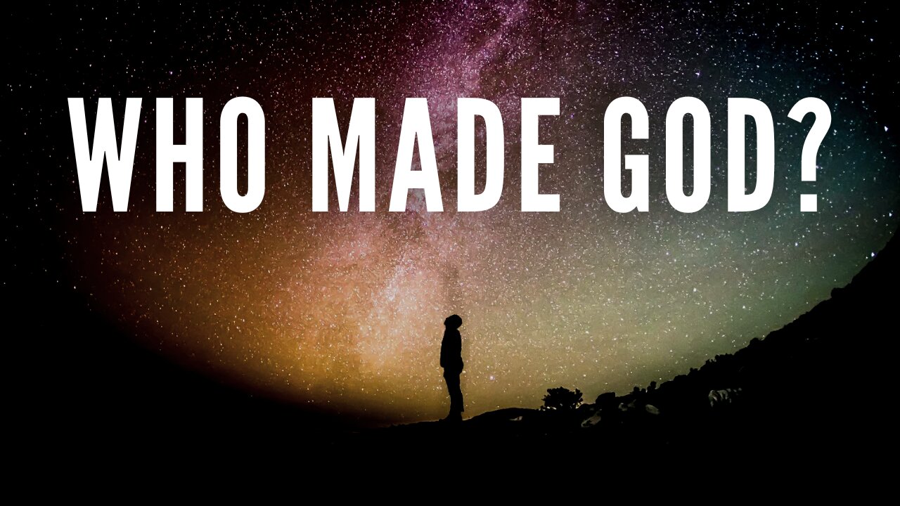 Who Made God?