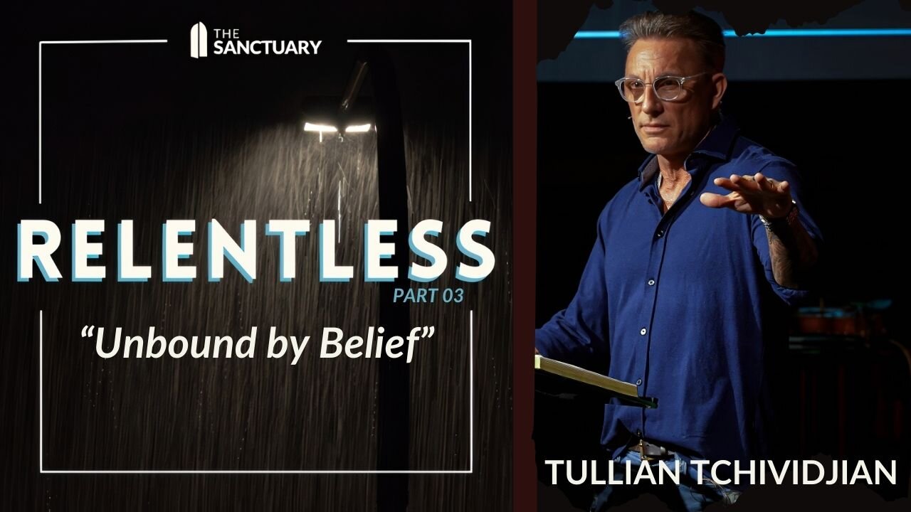 Unbound by Belief | Tullian Tchividjian | "Relentless, Part 03"