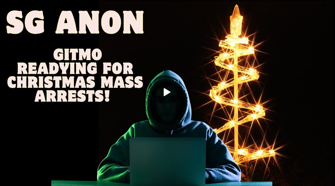 SG Anon Reveals Major Intel- GITMO Readying For Christmas Mass Arrests! Global Shake-Up Coming!