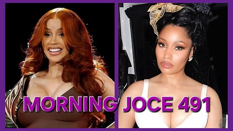 Morning Joce 491: Cardi B vs Nicki Minaj, Judge Joe Brown vs Cardi B, Diddy, Chris Gotti & Ashanti‼️